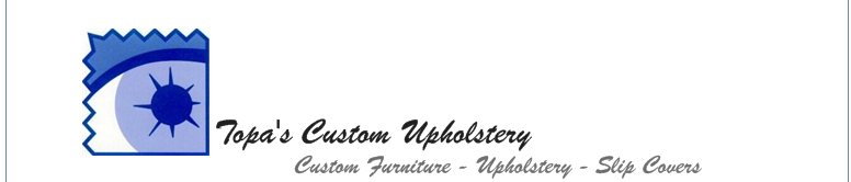 Topa's Custom Upholstery - Custom Furniture - Upholstery - Slip Covers